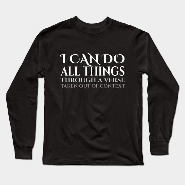 I Can Do All Things Through A Verse Taken Out Of Context Long Sleeve T-Shirt by BrightShadow